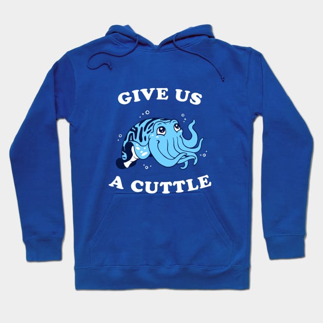 Give Us A Cuttle Hoodie by dumbshirts